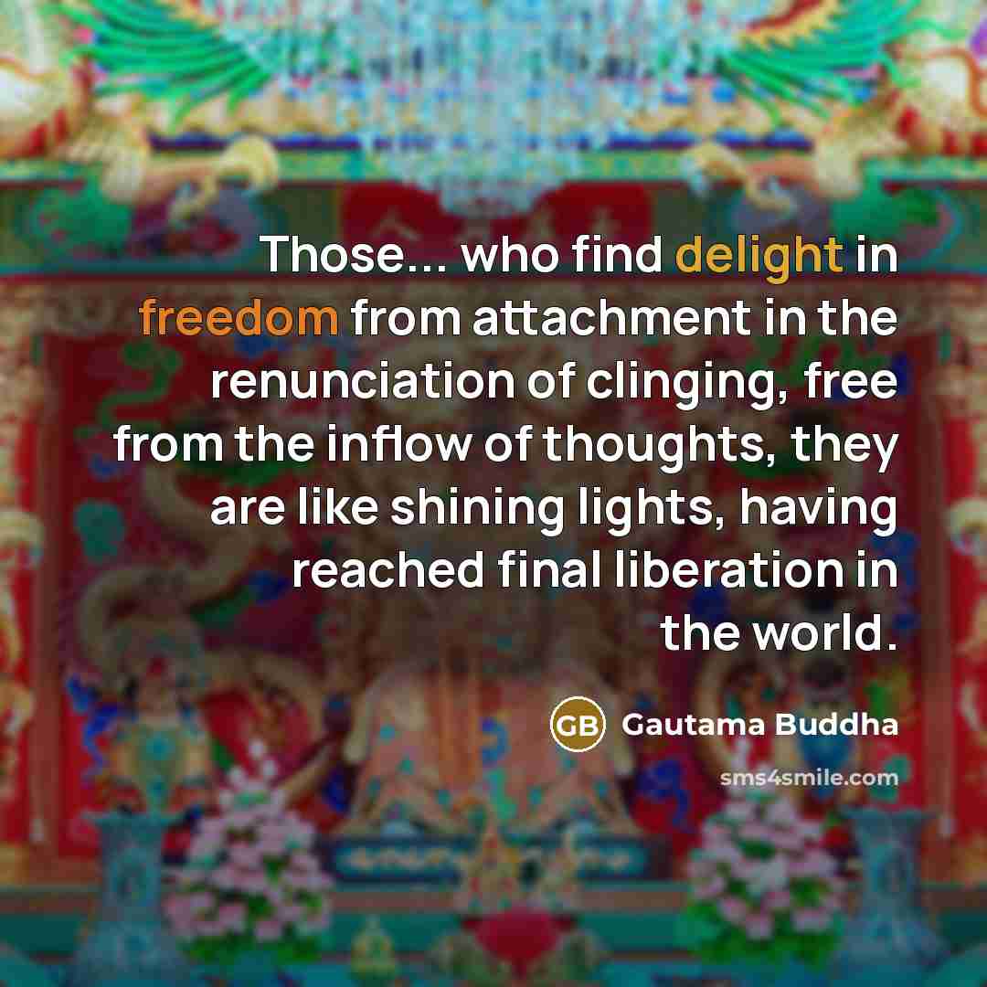 “Those... who find delight in freedom from attachment in the…” quote by Gautama Buddha
