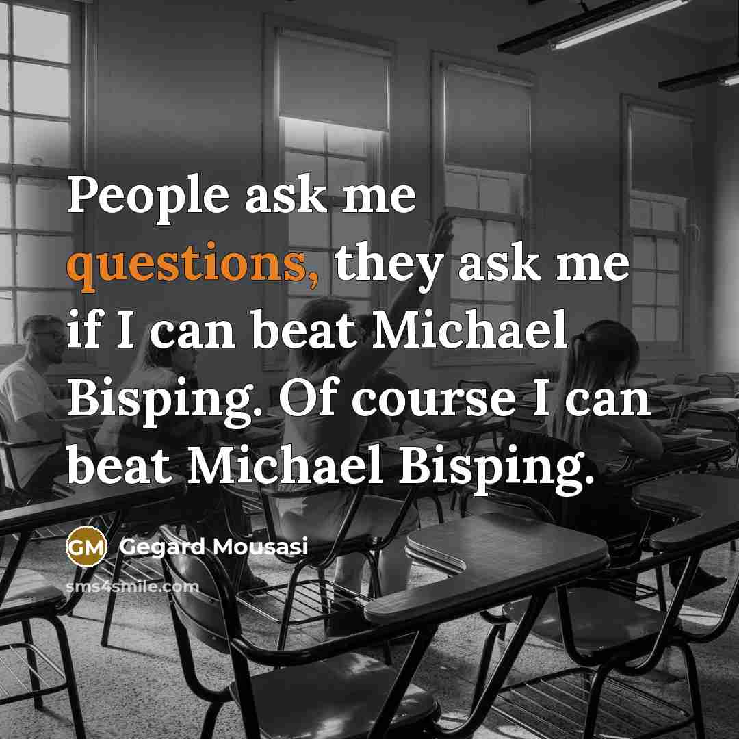 “People ask me questions, they ask me if I can…” quote by Gegard Mousasi