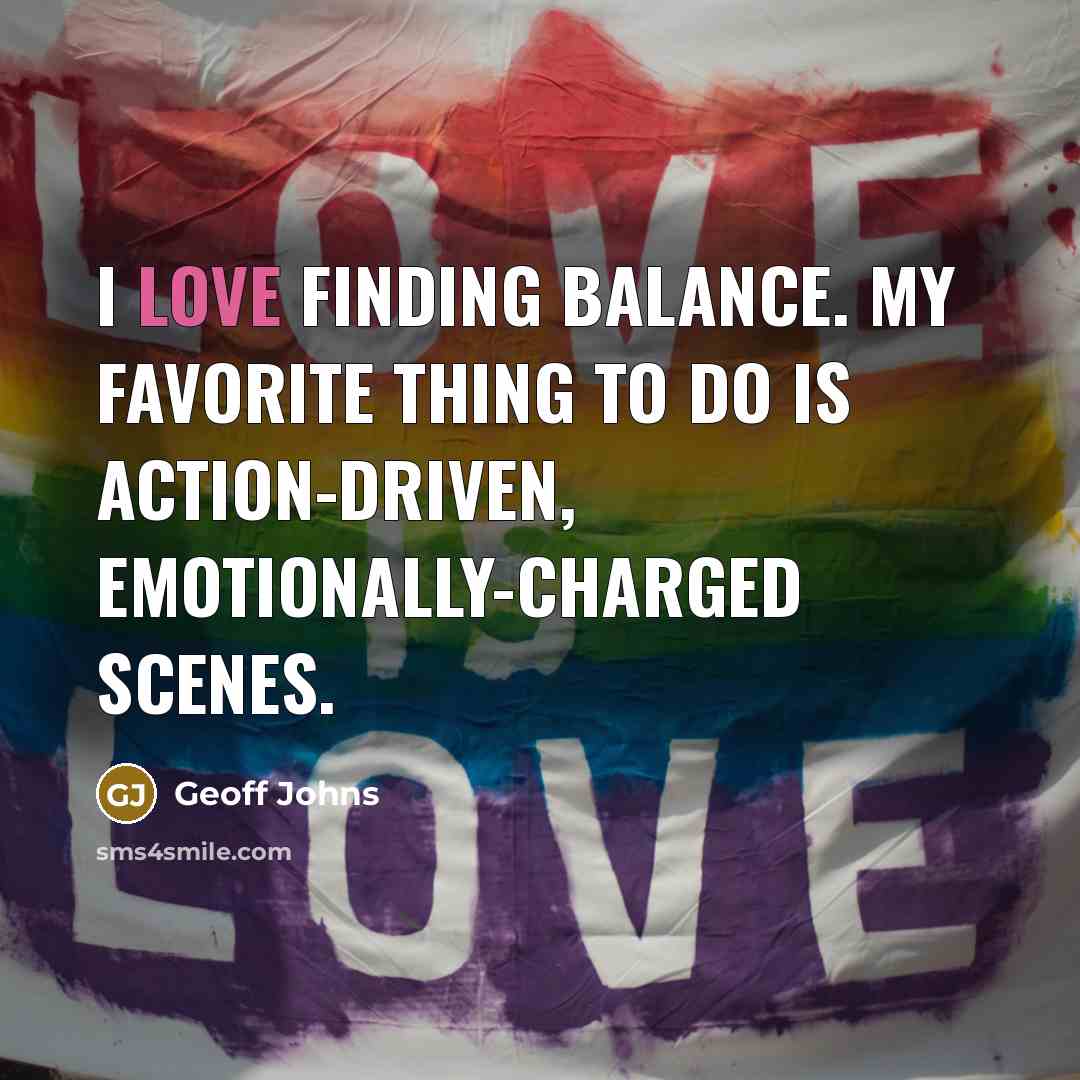 “I love finding balance. My favorite thing to do is…” quote by Geoff Johns