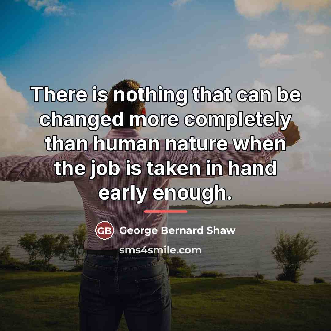 “There is nothing that can be changed more completely than…” quote by George Bernard Shaw