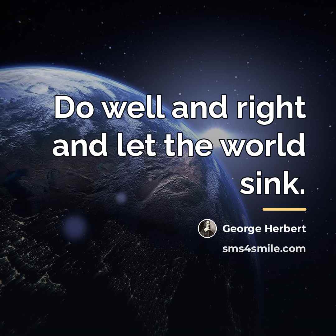 “Do well and right and let the world sink.…” quote by George Herbert