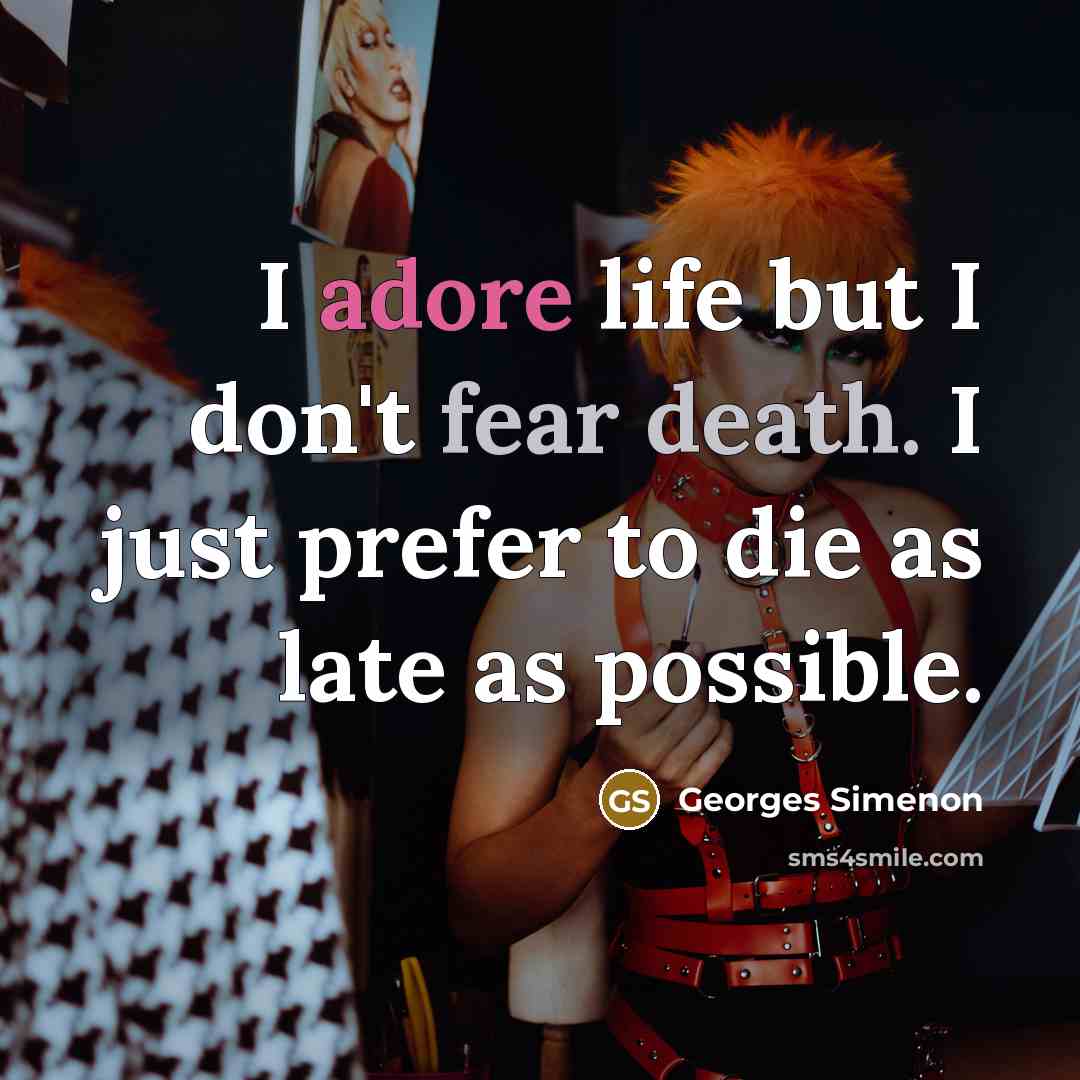 “I adore life but I don't fear death. I just…” quote by Georges Simenon
