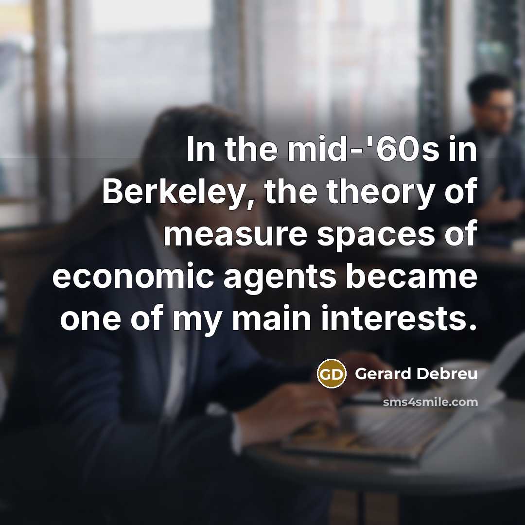 “In the mid-'60s in Berkeley, the theory of measure spaces…” quote by Gerard Debreu