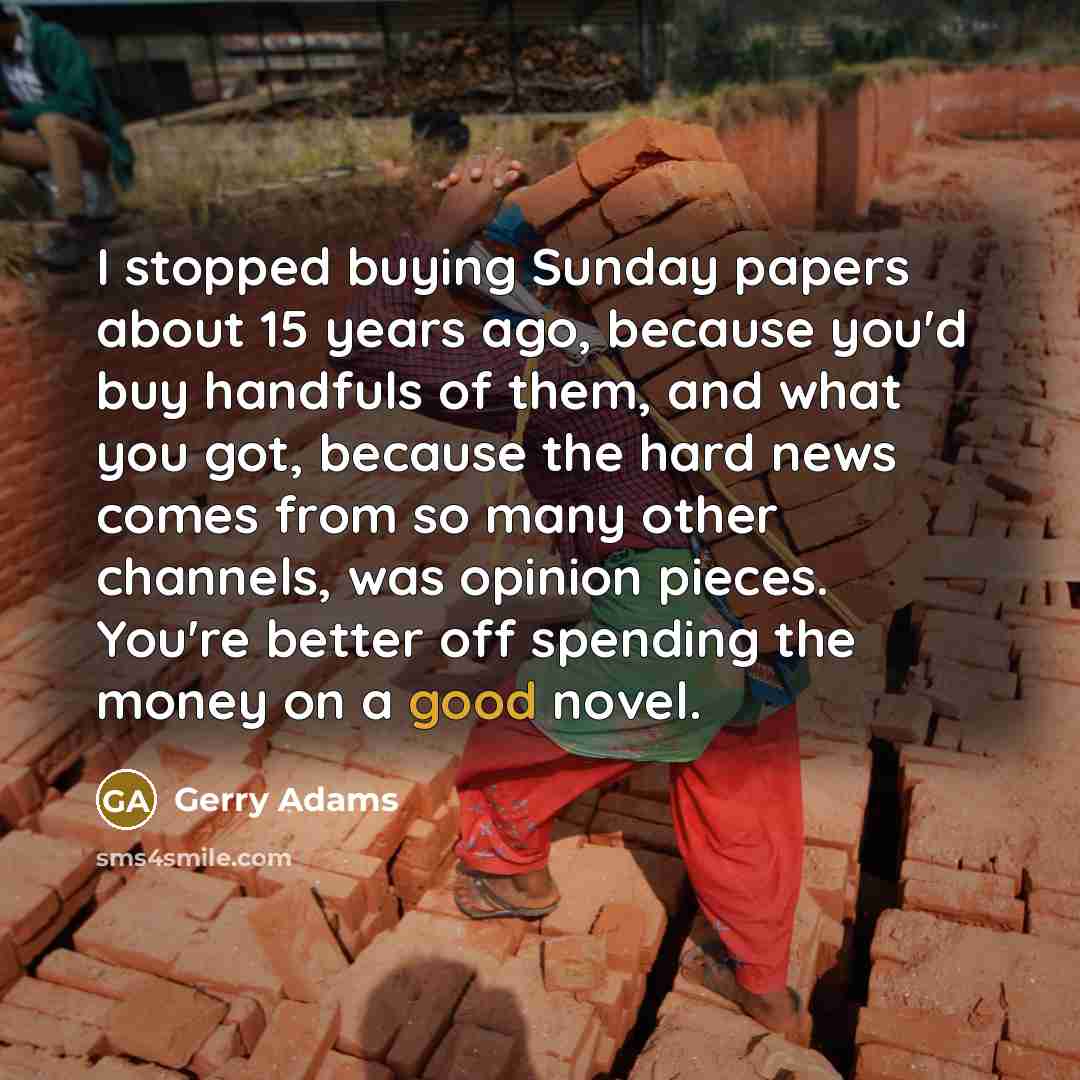 “I stopped buying Sunday papers about 15 years ago, because…” quote by Gerry Adams