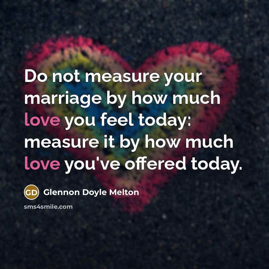 “Do not measure your marriage by how much love you…” quote by Glennon Doyle Melton