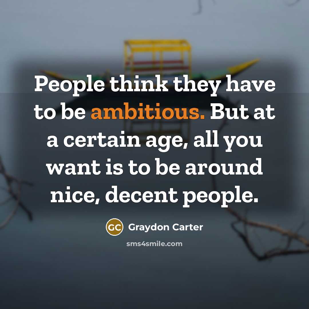 “People think they have to be ambitious. But at a…” quote by Graydon Carter