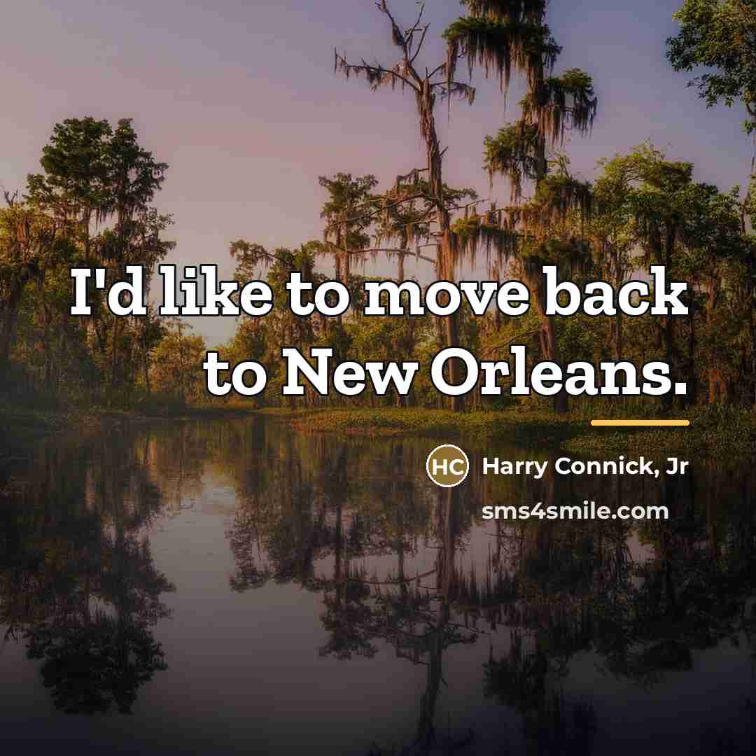 “I'd like to move back to New Orleans.…” quote by Harry Connick, Jr