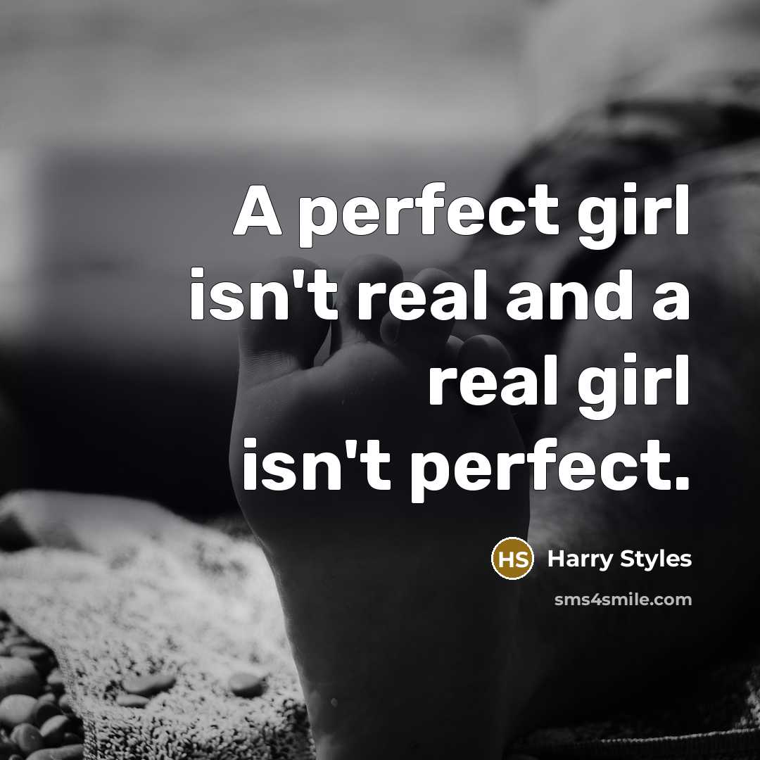 “A perfect girl isn't real and a real girl isn't…” quote by Harry Styles