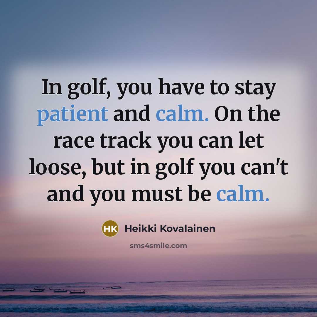 “In golf, you have to stay patient and calm. On…” quote by Heikki Kovalainen