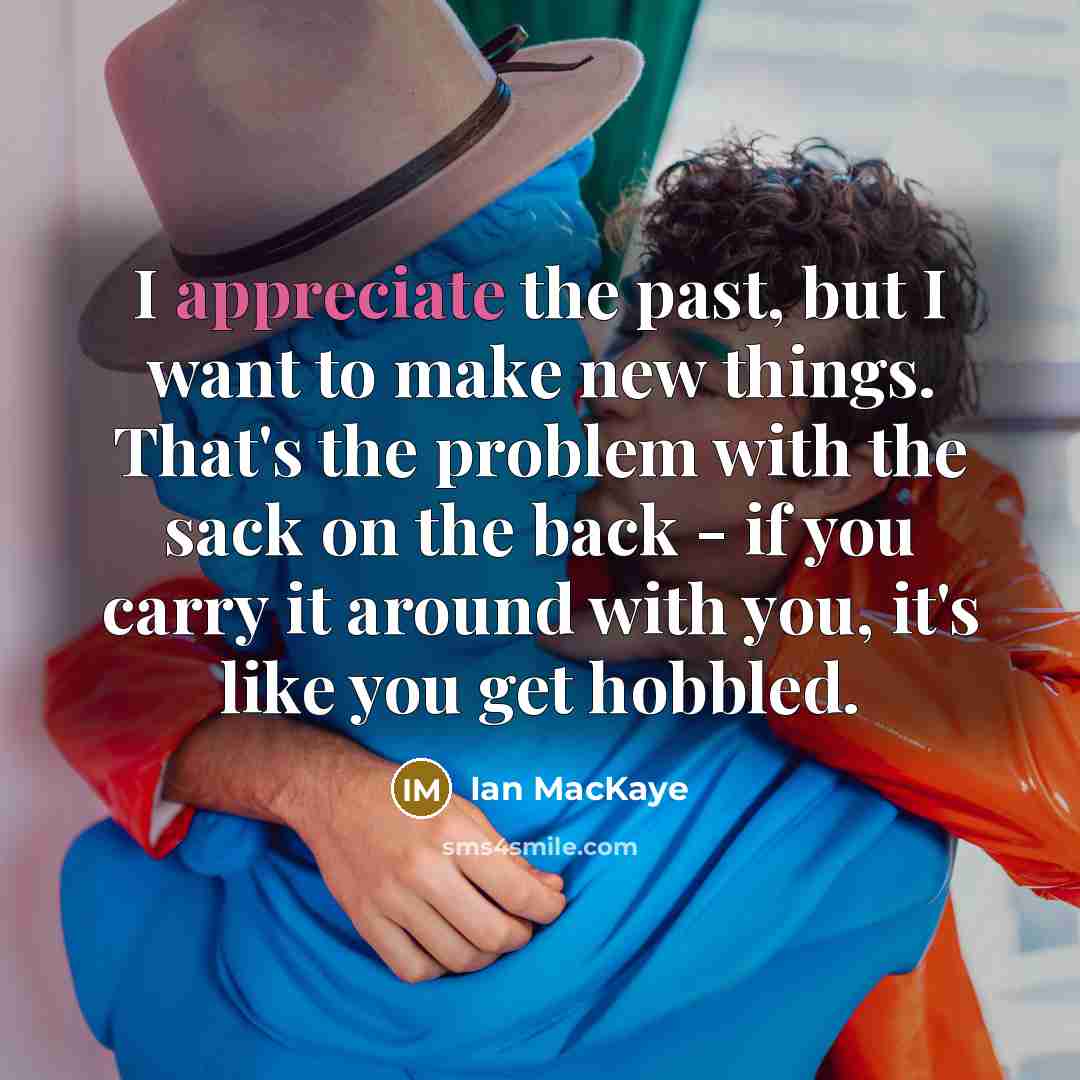 “I appreciate the past, but I want to make new…” quote by Ian MacKaye