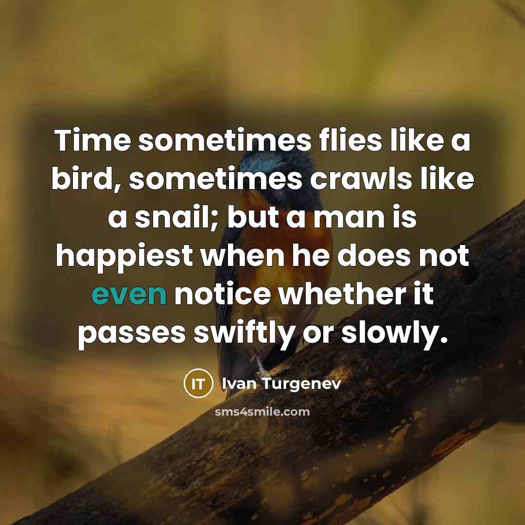 “Time sometimes flies like a bird, sometimes crawls like a…” quote by Ivan Turgenev