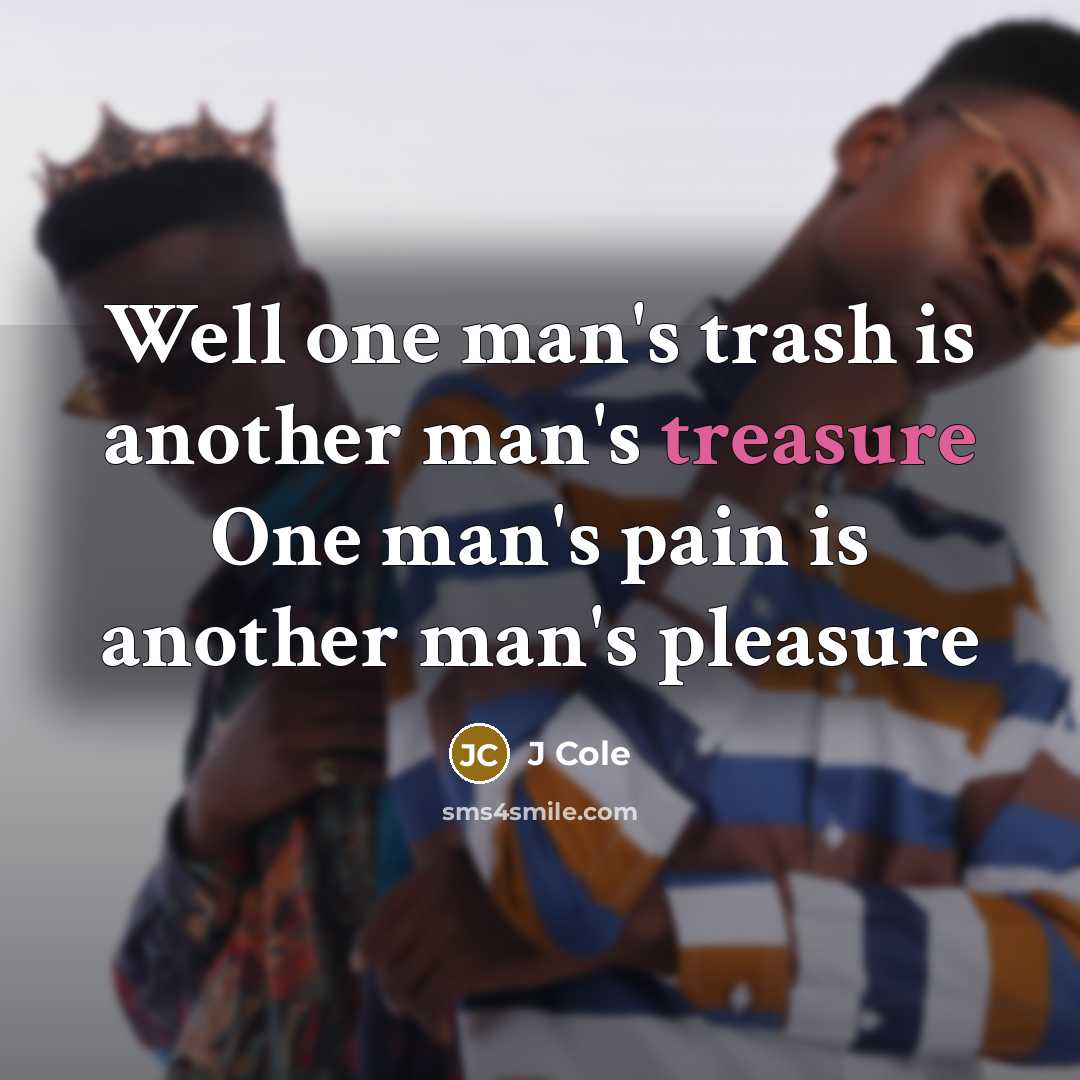 “Well one man's trash is another man's treasure One man's…” quote by J Cole