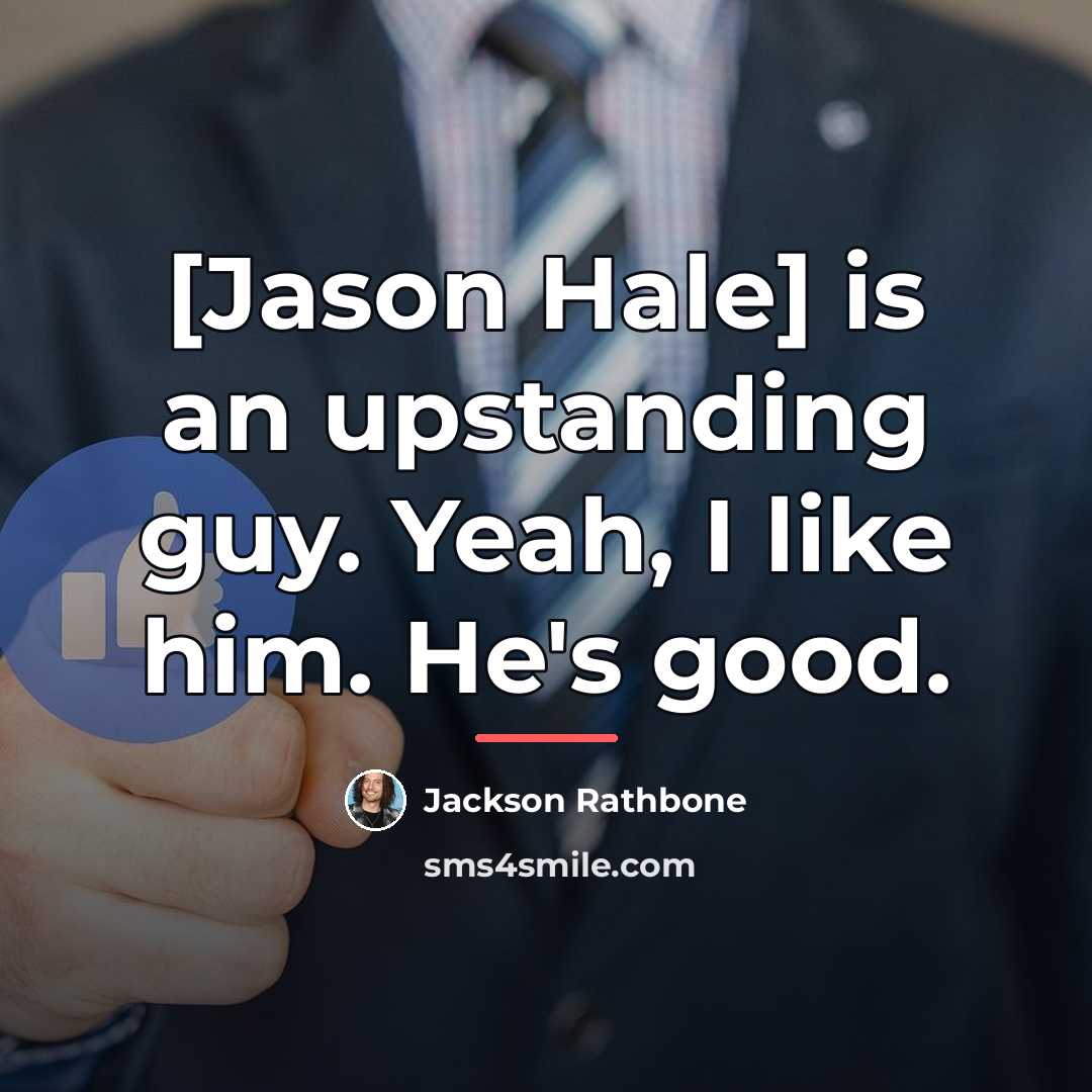 “[Jason Hale] is an upstanding guy. Yeah, I like him.…” quote by Jackson Rathbone