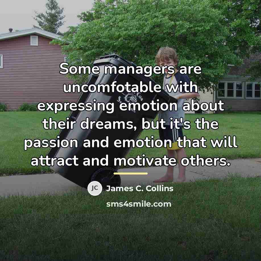 “Some managers are uncomfotable with expressing emotion about their dreams,…” quote by James C. Collins
