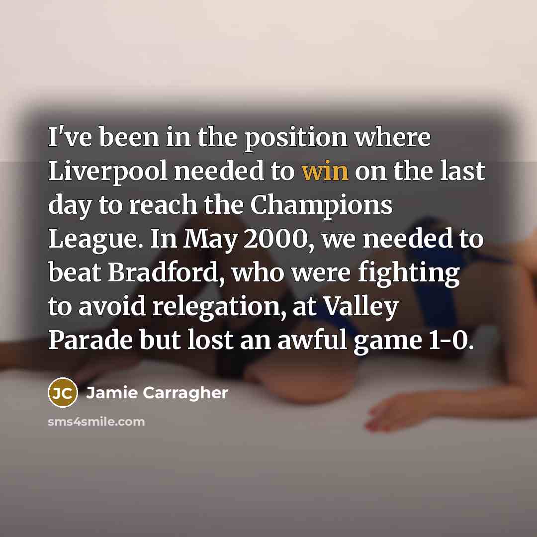 “I've been in the position where Liverpool needed to win…” quote by Jamie Carragher