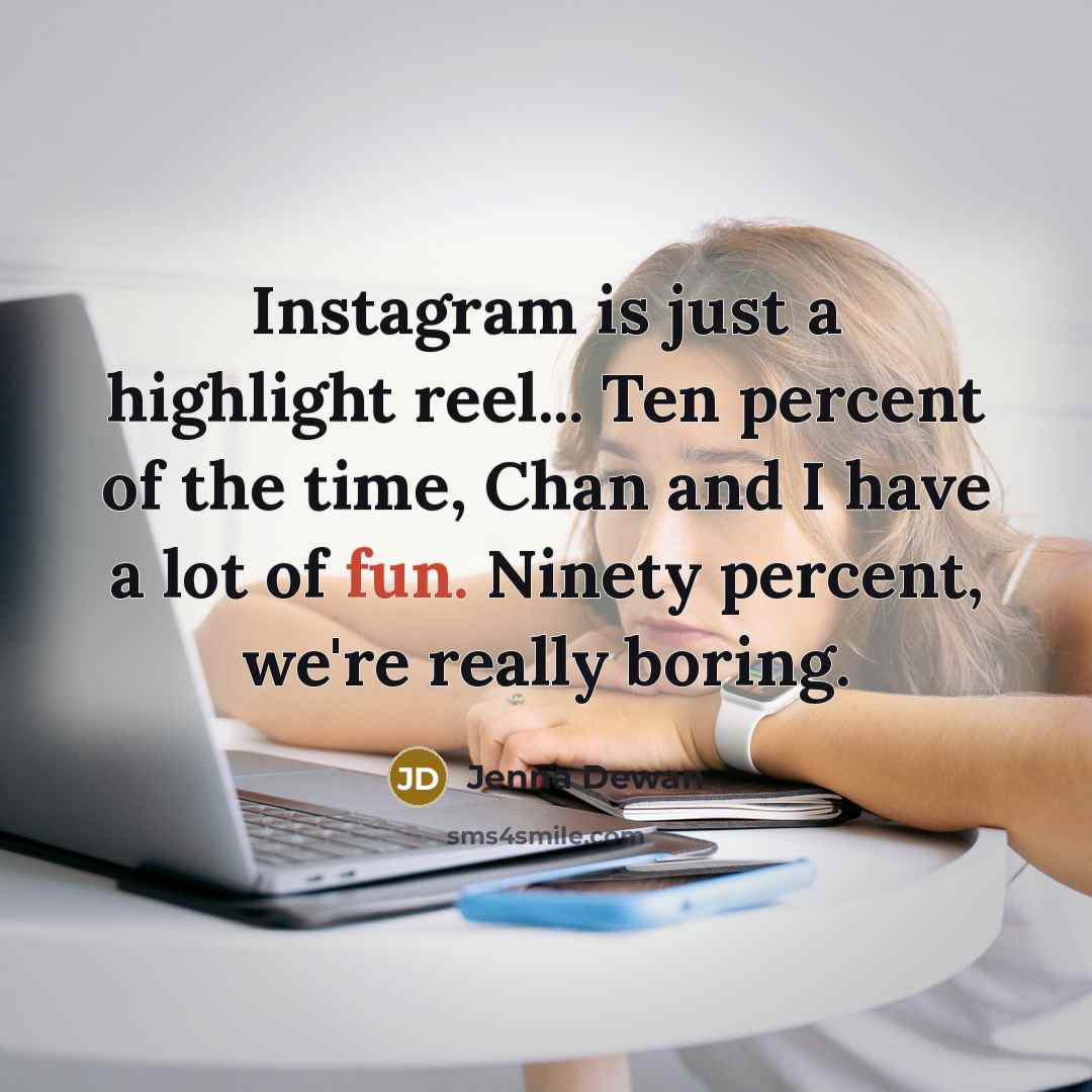 “Instagram is just a highlight reel... Ten percent of the…” quote by Jenna Dewan