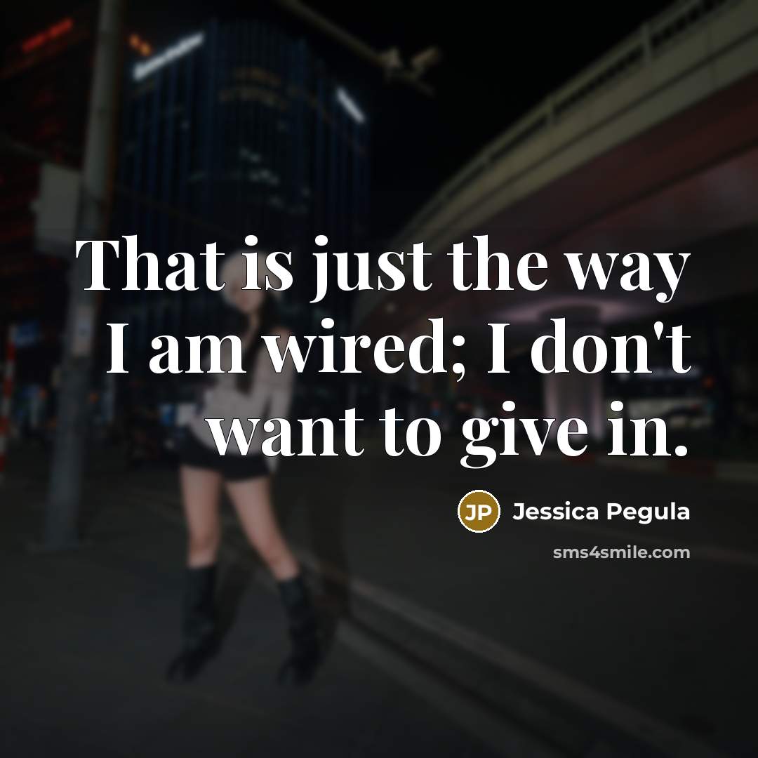 “That is just the way I am wired; I don't…” quote by Jessica Pegula