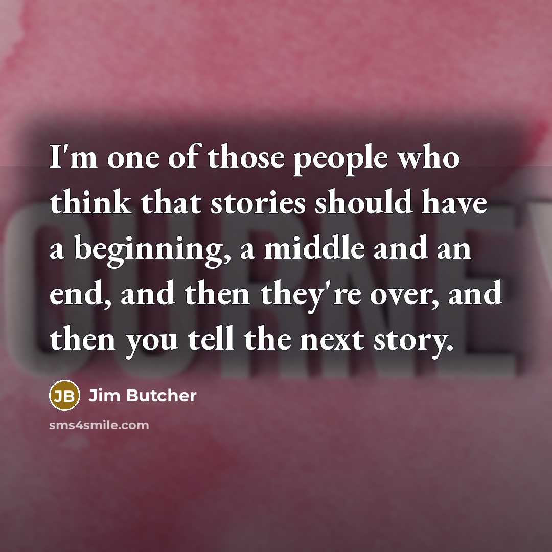 “I'm one of those people who think that stories should…” quote by Jim Butcher