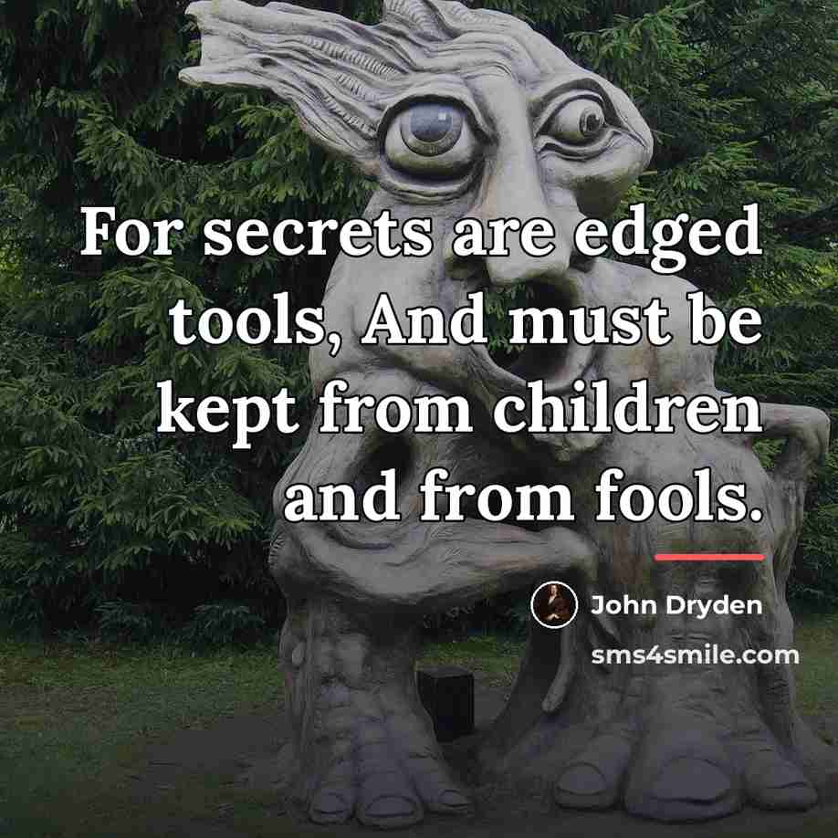 “For secrets are edged tools, And must be kept from…” quote by John Dryden