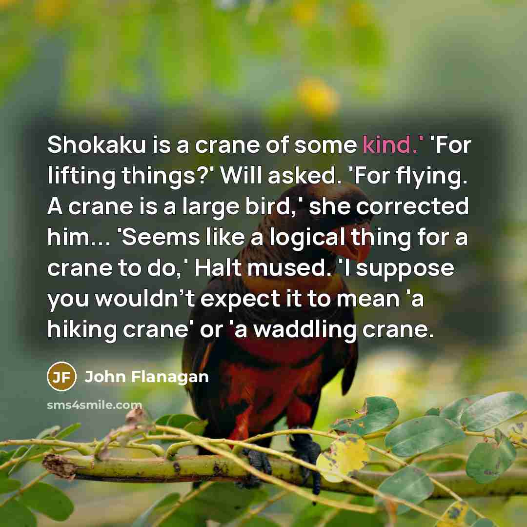 “Shokaku is a crane of some kind.' 'For lifting things?'…” quote by John Flanagan