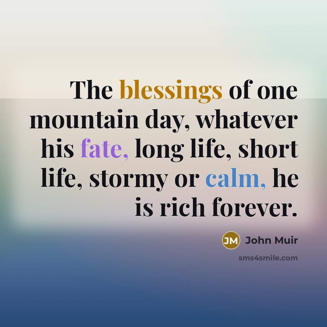 “The blessings of one mountain day, whatever his fate, long…” quote by John Muir