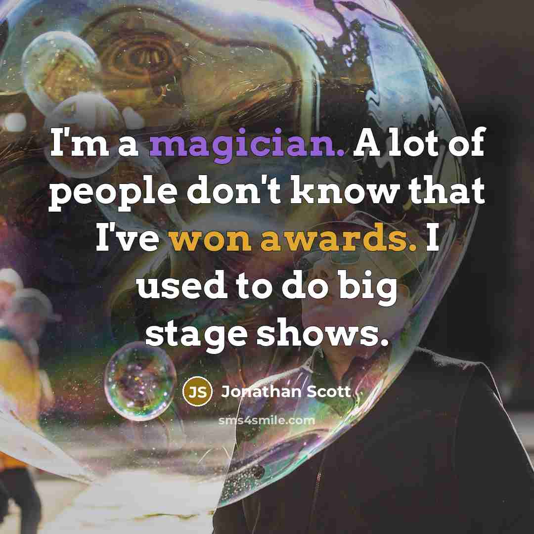 “I'm a magician. A lot of people don't know that…” quote by Jonathan Scott