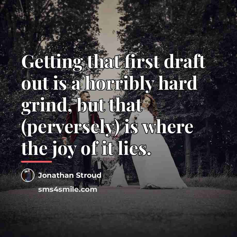 “Getting that first draft out is a horribly hard grind,…” quote by Jonathan Stroud