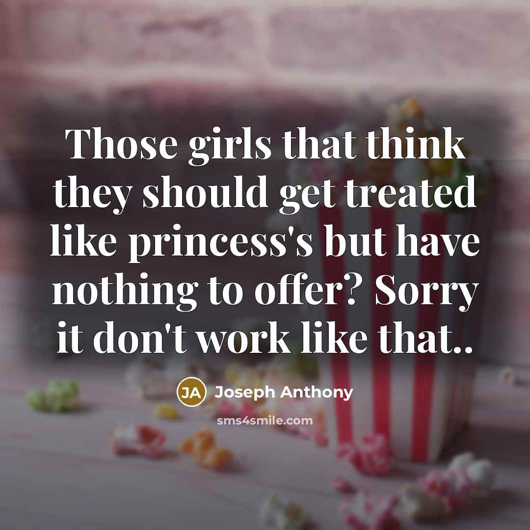 “Those girls that think they should get treated like princess's…” quote by Joseph Anthony