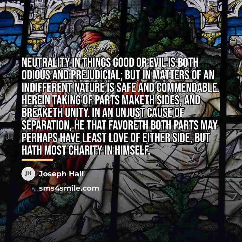 “Neutrality in things good or evil is both odious and…” quote by Joseph Hall