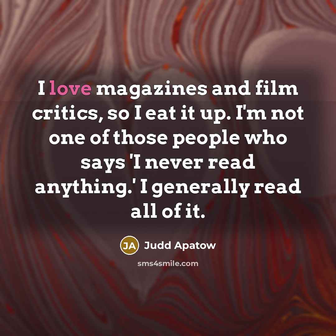 “I love magazines and film critics, so I eat it…” quote by Judd Apatow