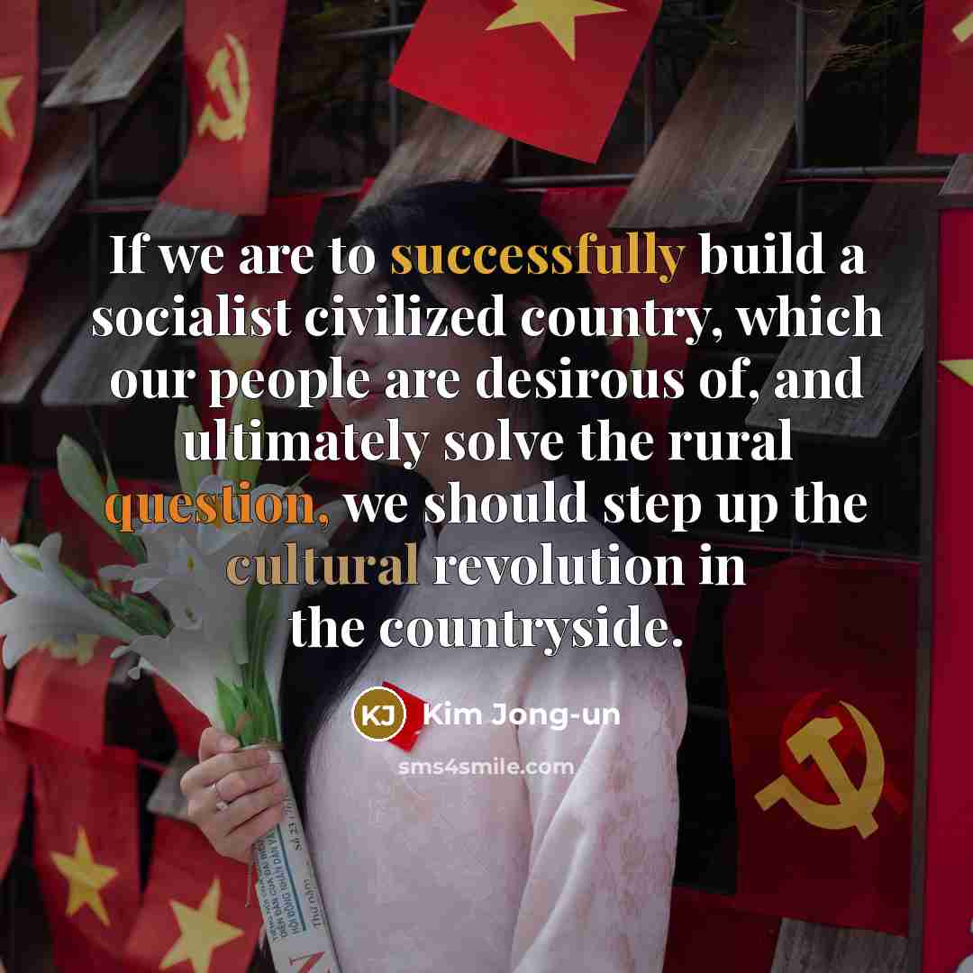 “If we are to successfully build a socialist civilized country,…” quote by Kim Jong-un