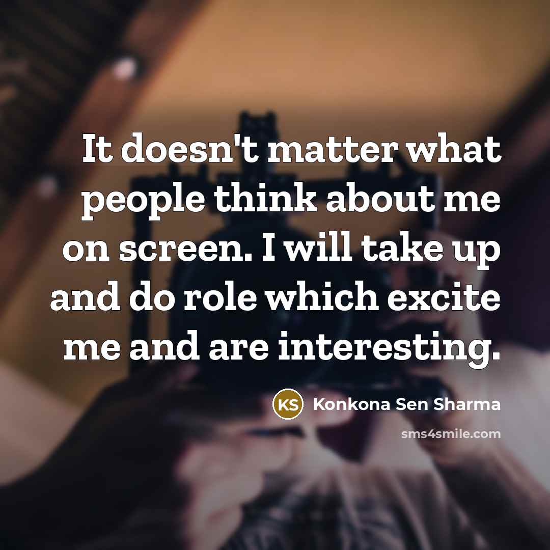 “It doesn't matter what people think about me on screen.…” quote by Konkona Sen Sharma