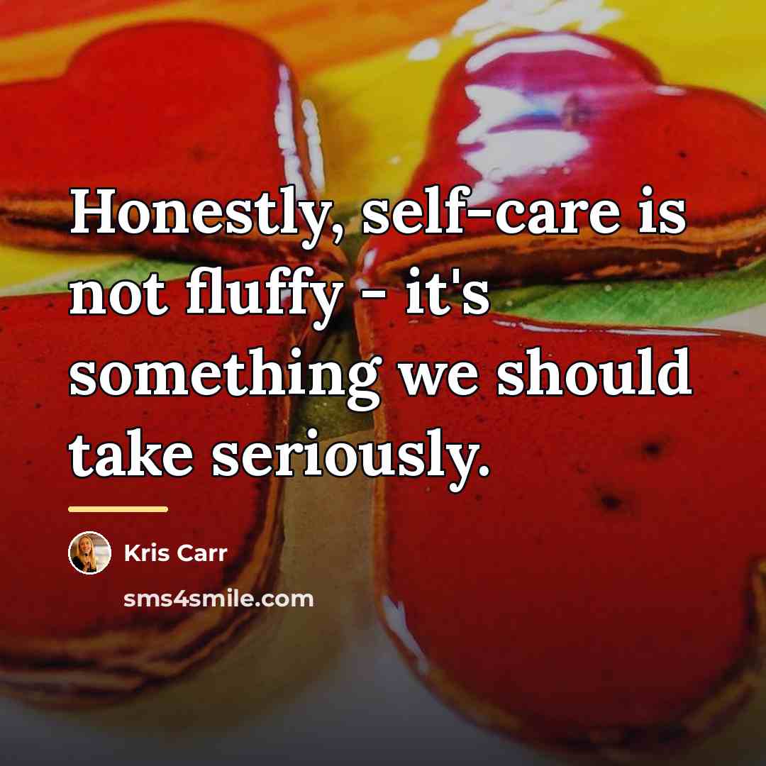 “Honestly, self-care is not fluffy - it's something we should…” quote by Kris Carr