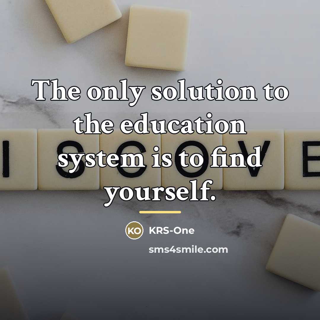 “The only solution to the education system is to find…” quote by KRS-One