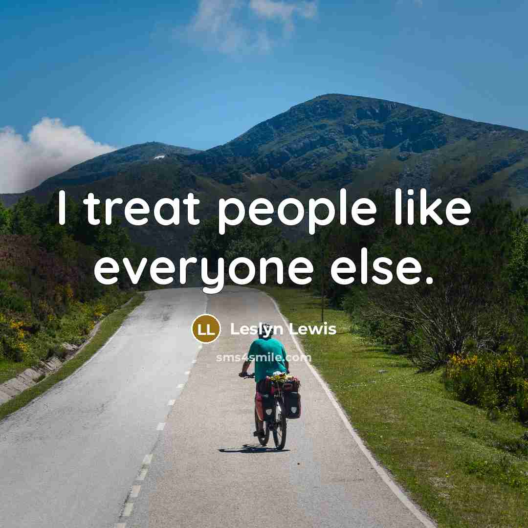 “I treat people like everyone else.…” quote by Leslyn Lewis