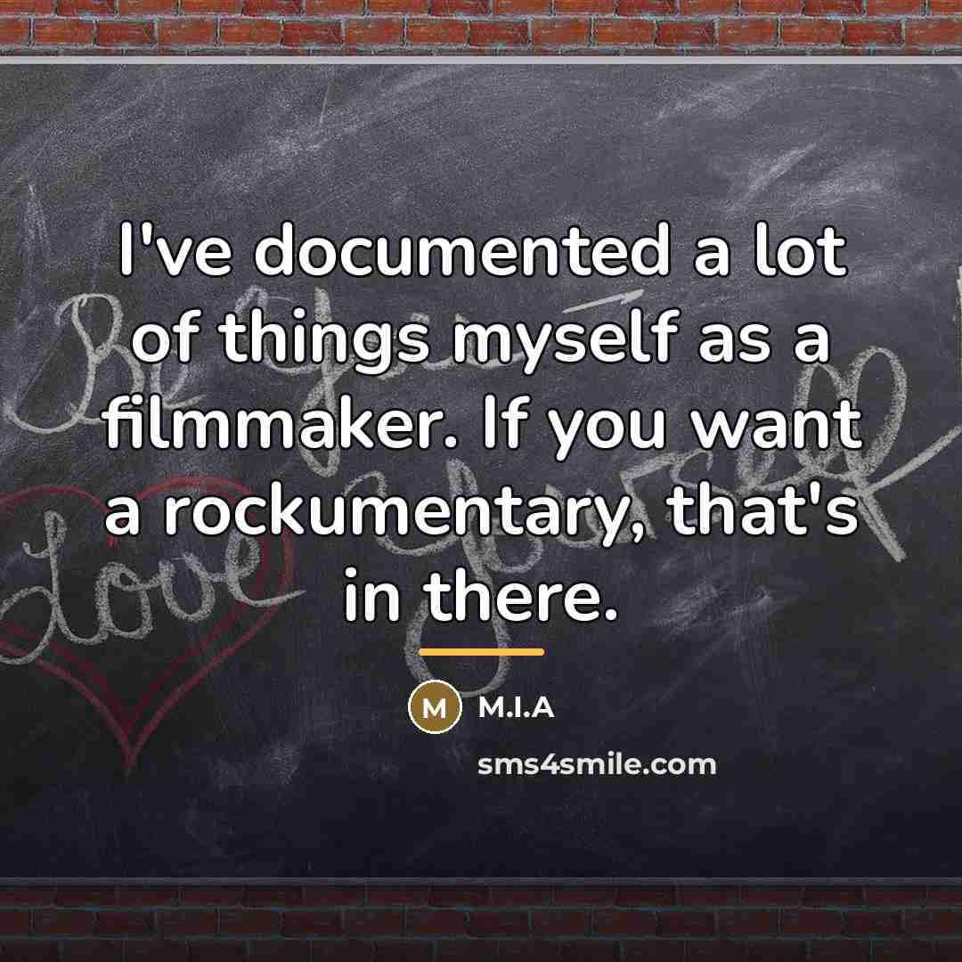 “I've documented a lot of things myself as a filmmaker.…” quote by M.I.A