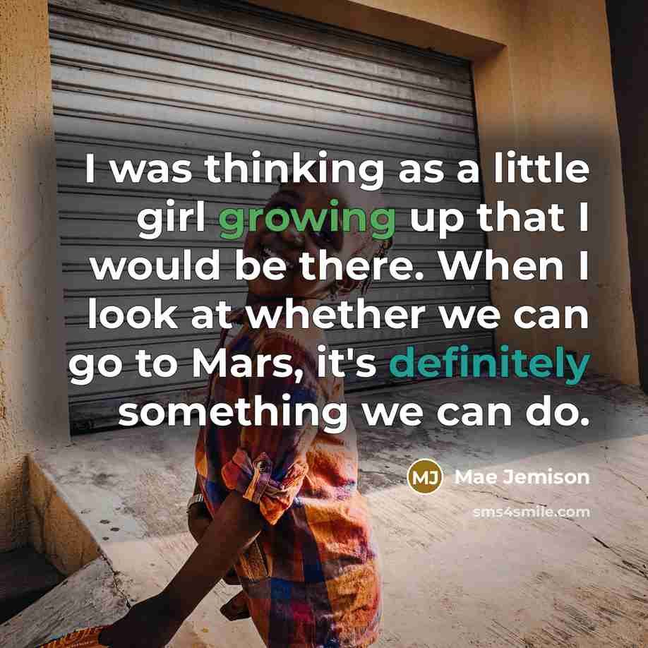 “I was thinking as a little girl growing up that…” quote by Mae Jemison