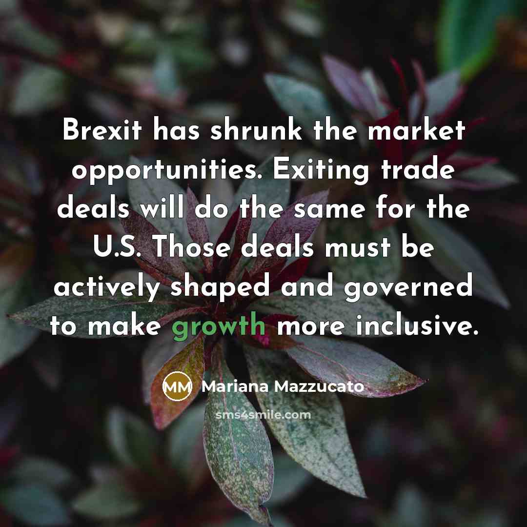 “Brexit has shrunk the market opportunities. Exiting trade deals will…” quote by Mariana Mazzucato