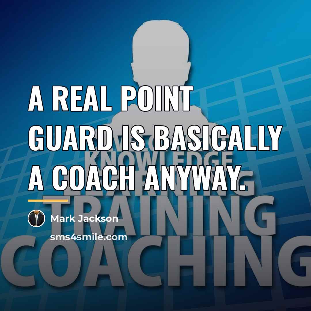 “A real point guard is basically a coach anyway.…” quote by Mark Jackson