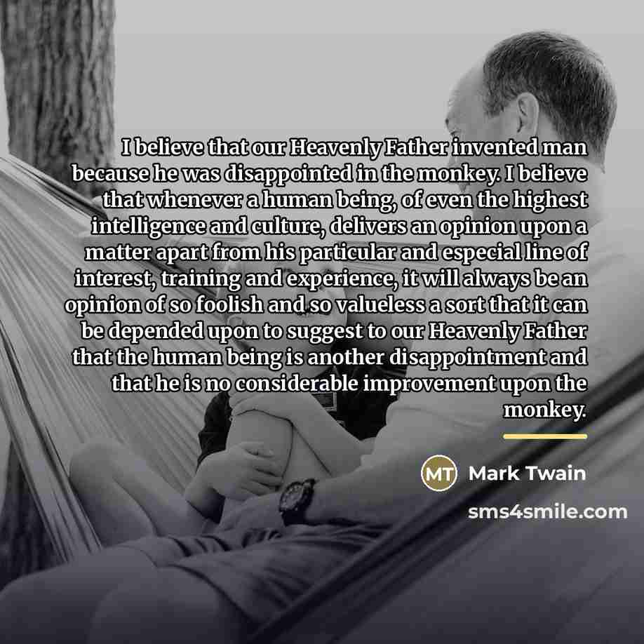 “I believe that our Heavenly Father invented man because he…” quote by Mark Twain