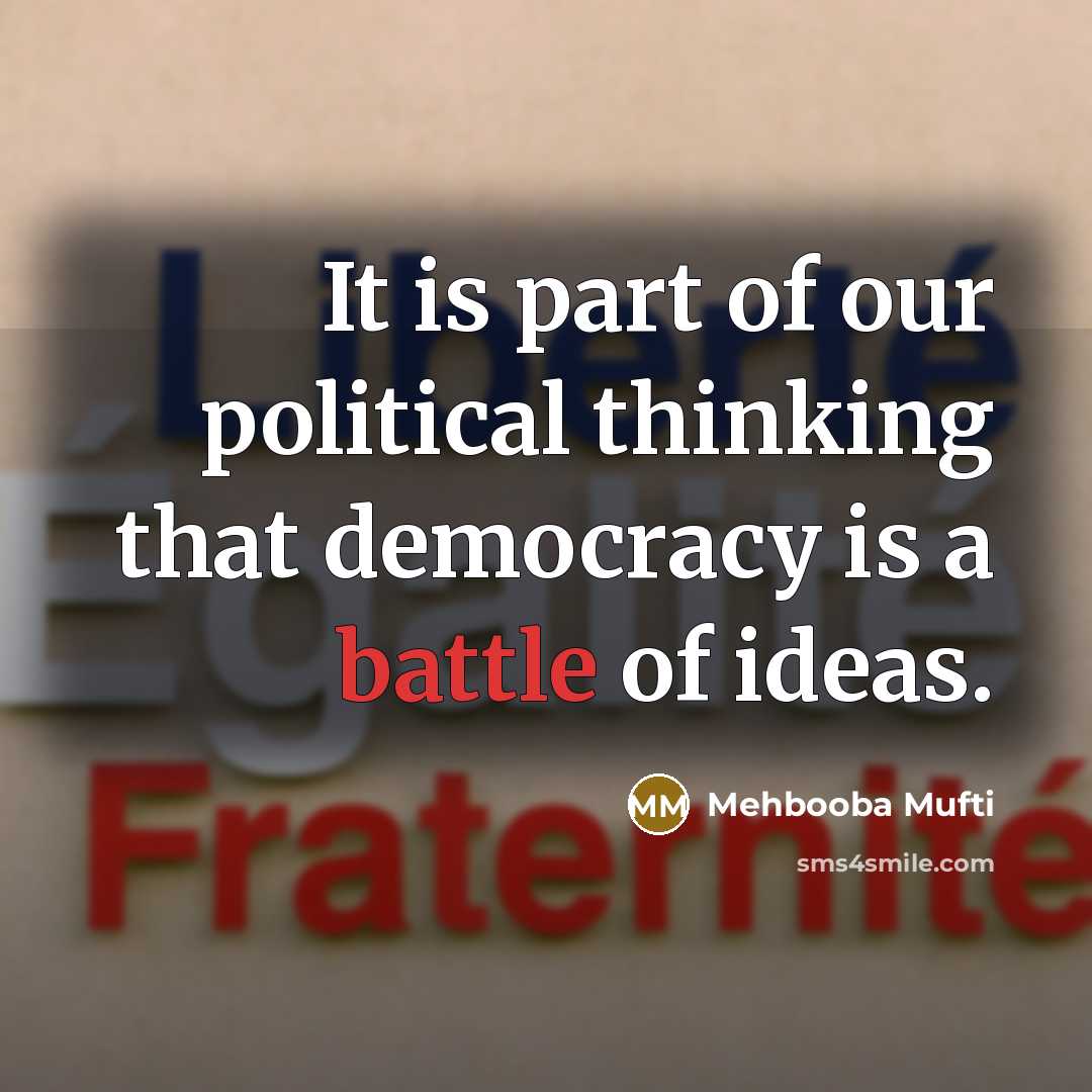 “It is part of our political thinking that democracy is…” quote by Mehbooba Mufti