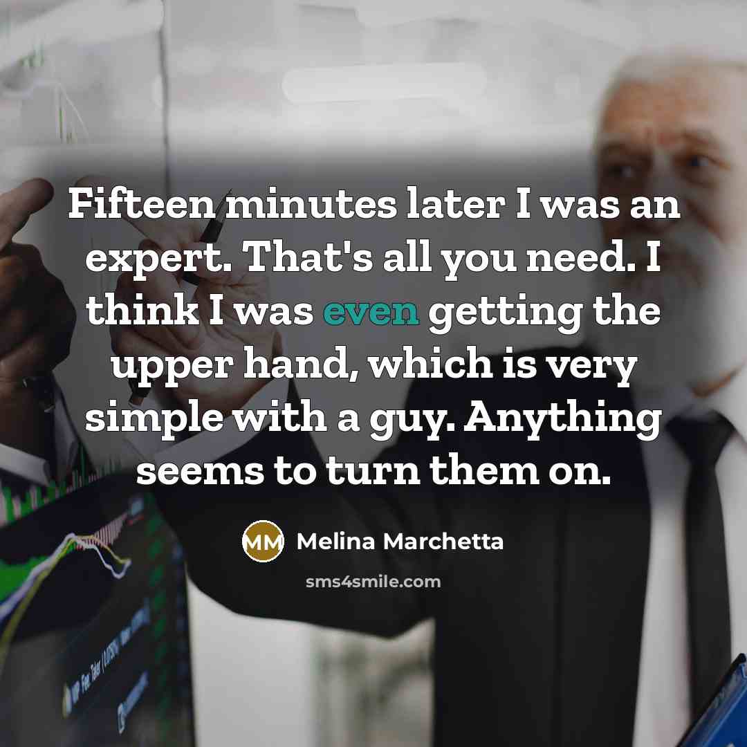 “Fifteen minutes later I was an expert. That's all you…” quote by Melina Marchetta