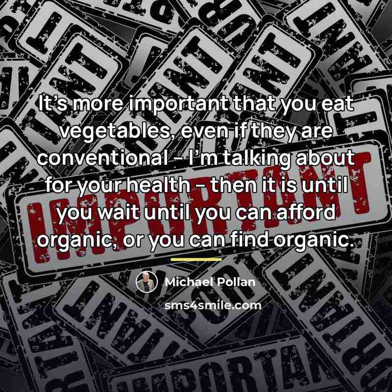 “It's more important that you eat vegetables, even if they…” quote by Michael Pollan