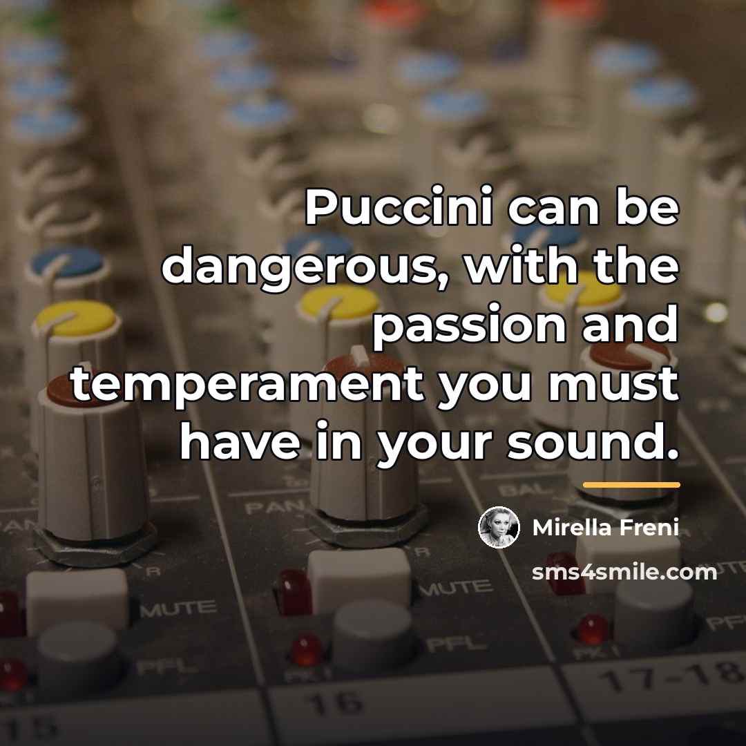 “Puccini can be dangerous, with the passion and temperament you…” quote by Mirella Freni