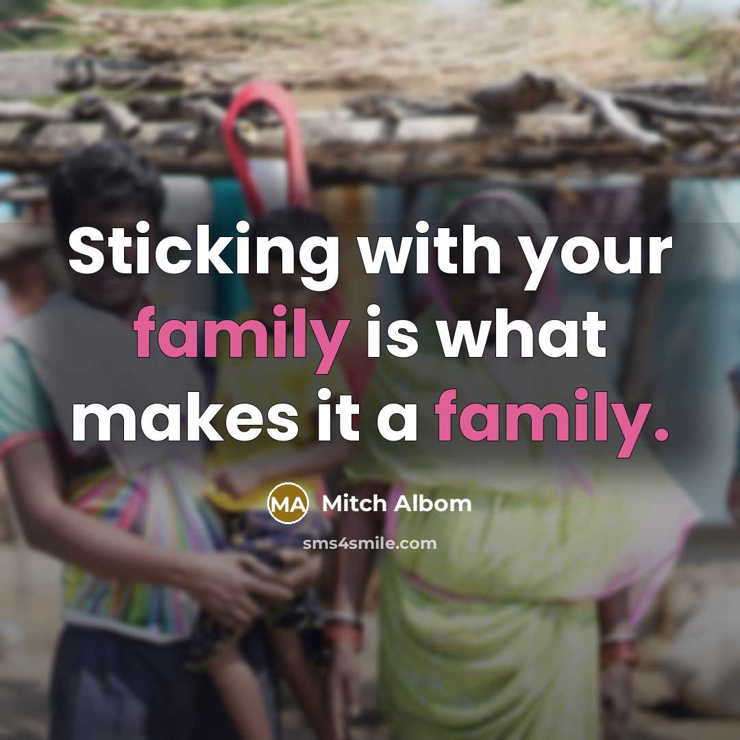 “Sticking with your family is what makes it a family.…” quote by Mitch Albom