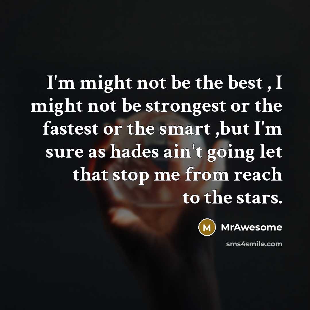 “I'm might not be the best , I might not…” quote by MrAwesome