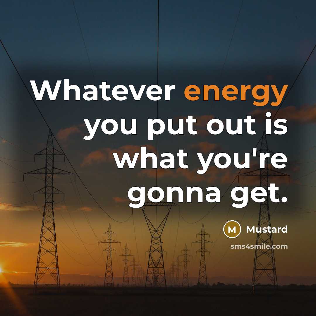 “Whatever energy you put out is what you're gonna get.…” quote by Mustard