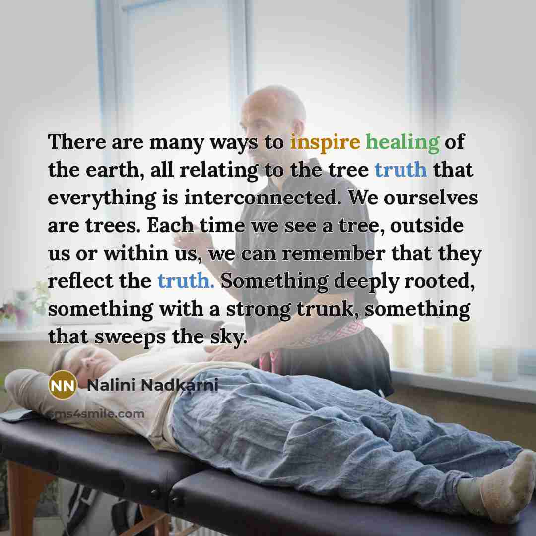 “There are many ways to inspire healing of the earth,…” quote by Nalini Nadkarni