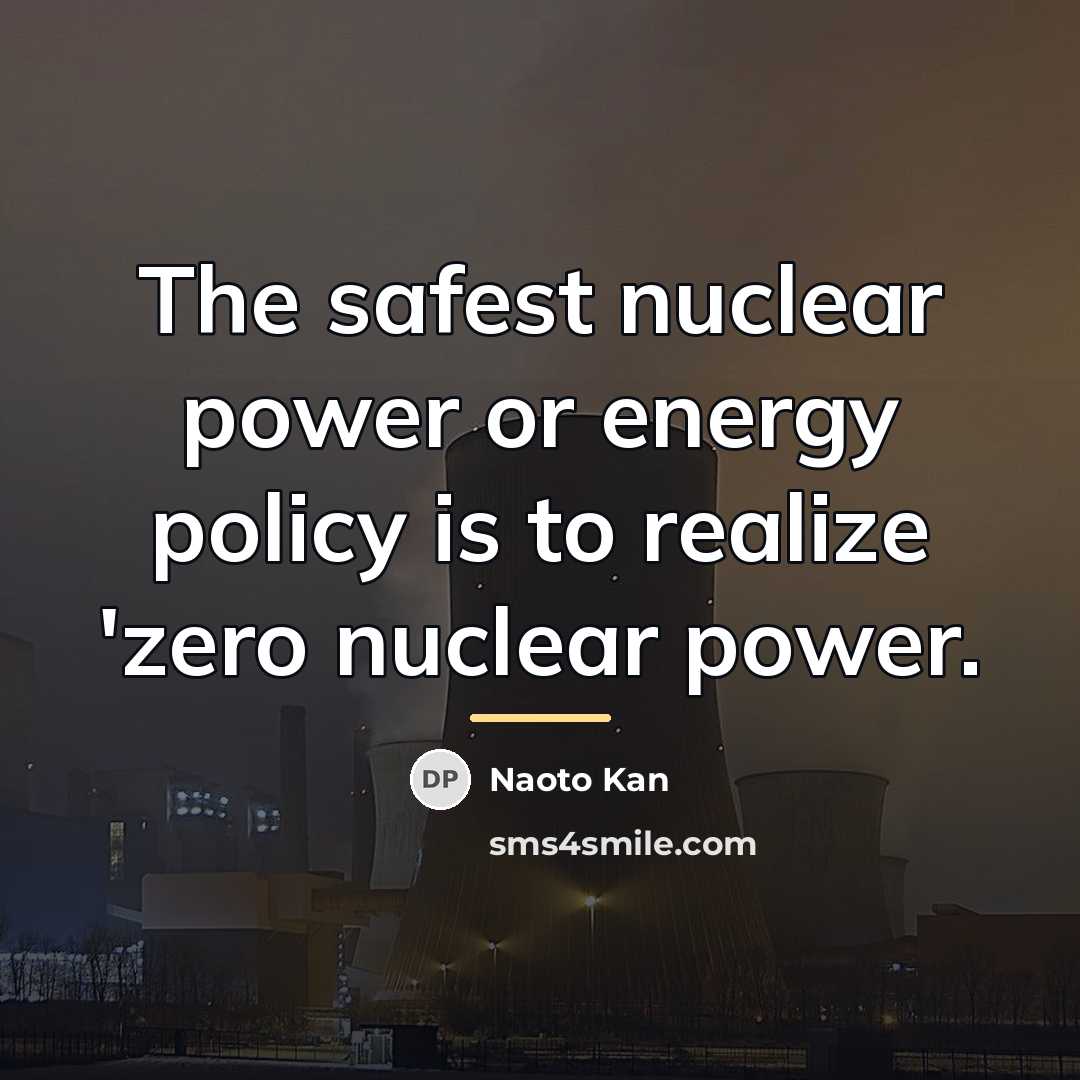 “The safest nuclear power or energy policy is to realize…” quote by Naoto Kan