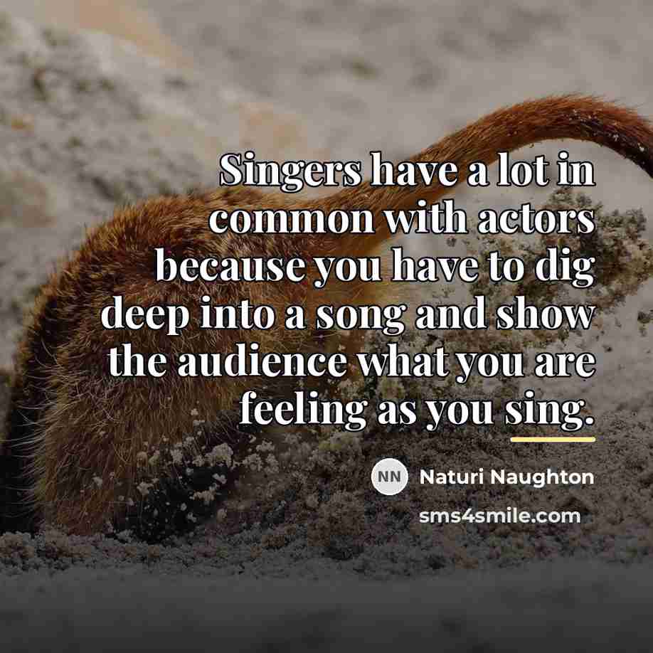 “Singers have a lot in common with actors because you…” quote by Naturi Naughton